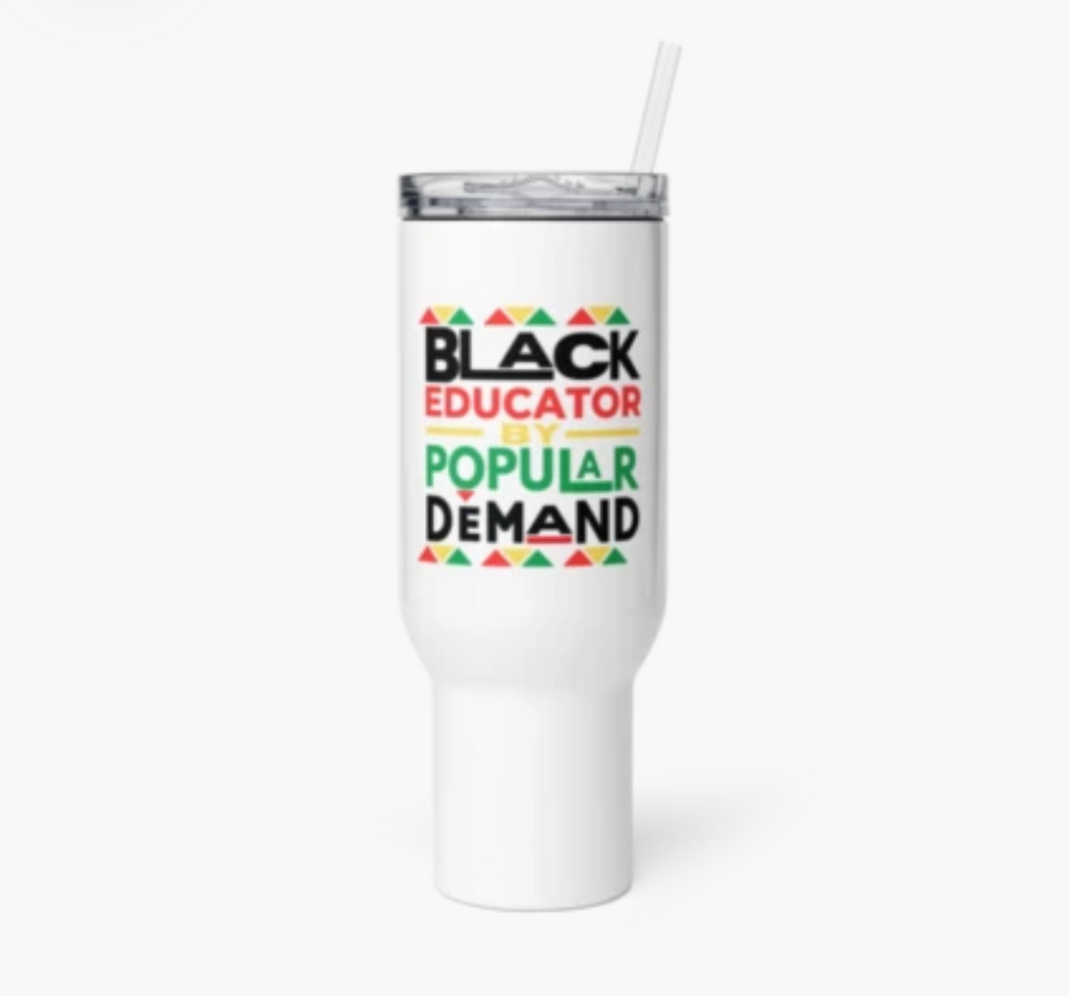 White Black Educator by Popular Demand tumbler with lid and straw