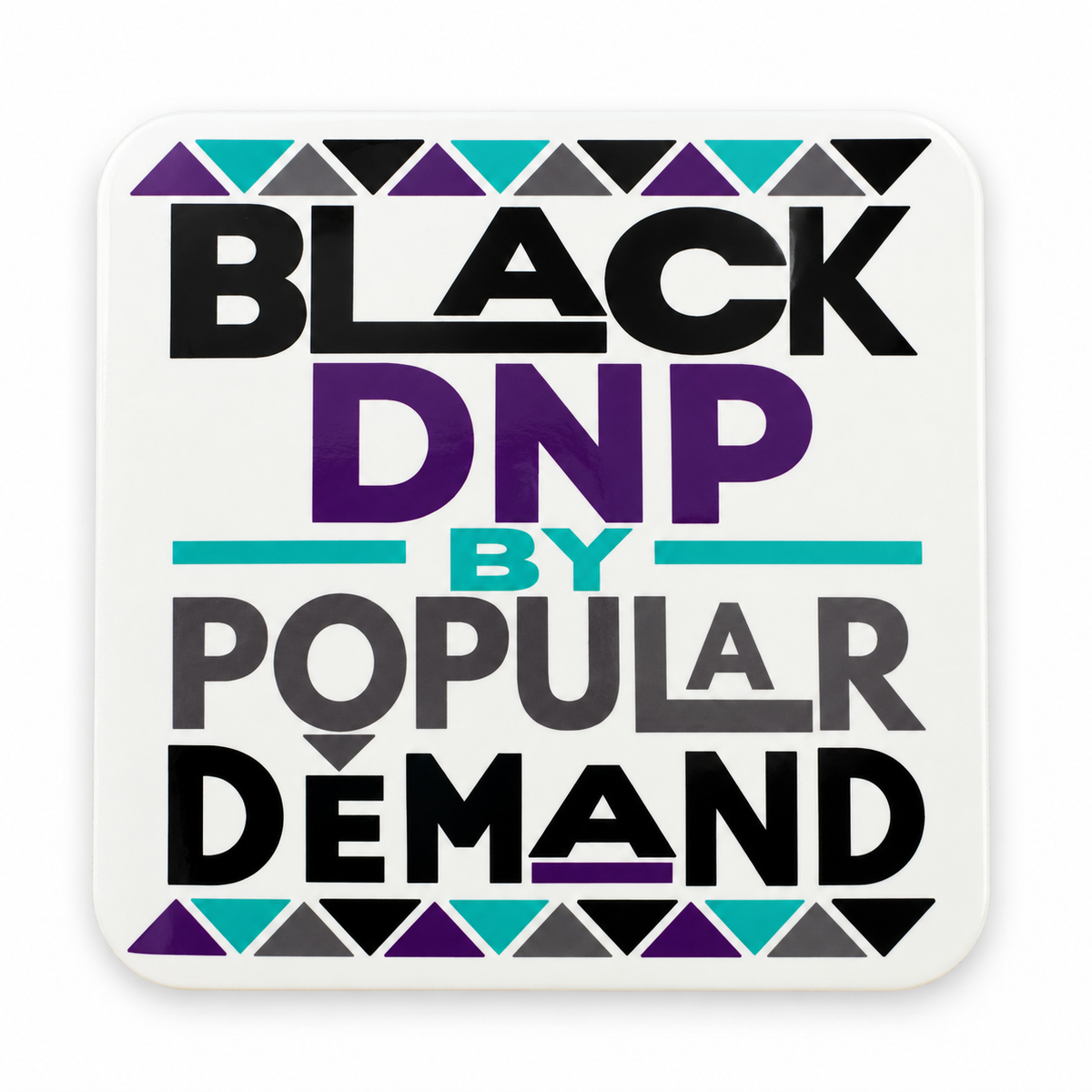 White Black DNP by Popular Demand coaster with purple teal gray and black design
