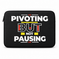 Black Pivoting But Not Pausing laptop sleeve with white red and yellow lettering