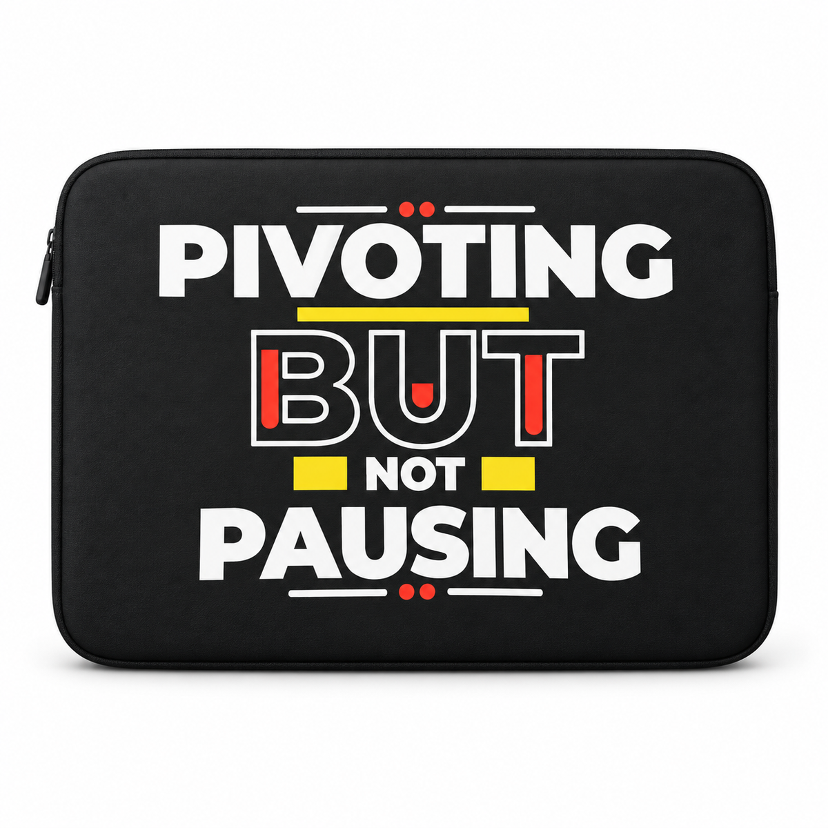 Black Pivoting But Not Pausing laptop sleeve with white red and yellow lettering
